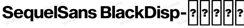 SequelSans BlackDisp字体转换